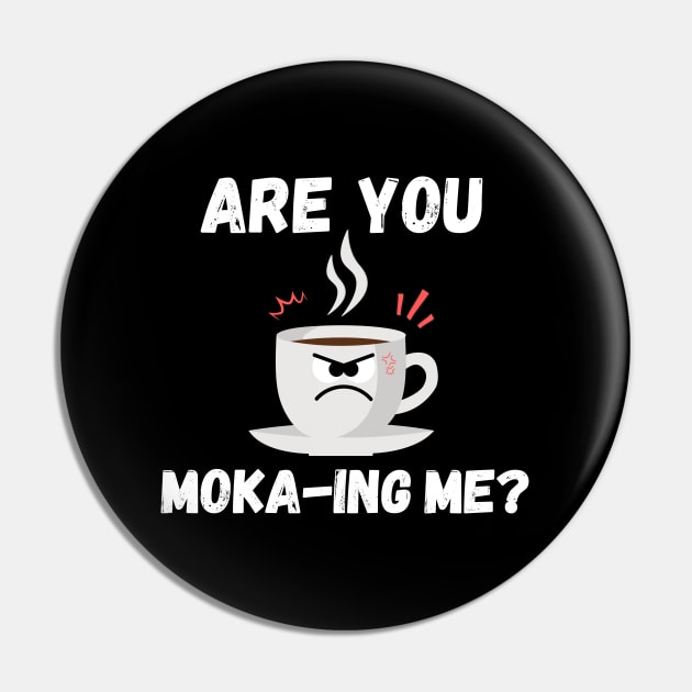 Are you moka-ing me ? Funny coffee pun Pin by Boshradesign0