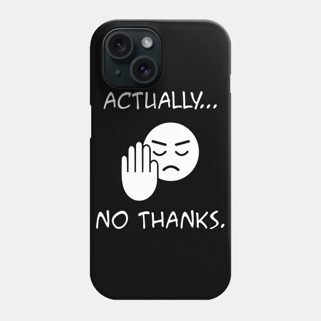 Actually...no thanks Phone Case by rodmendonca