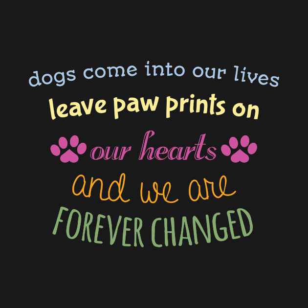 Dogs Come Into Our Lives Leave Paw Prints by veerkun