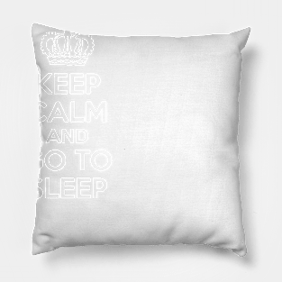 Keep Calm and Go To Sleep Pillow