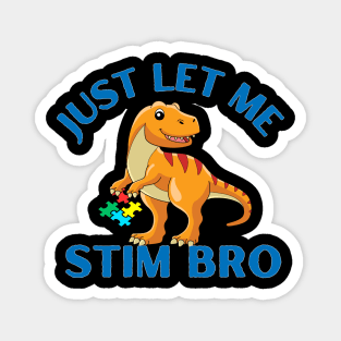 JUST LET ME STIM BRO DINOSAUR Magnet