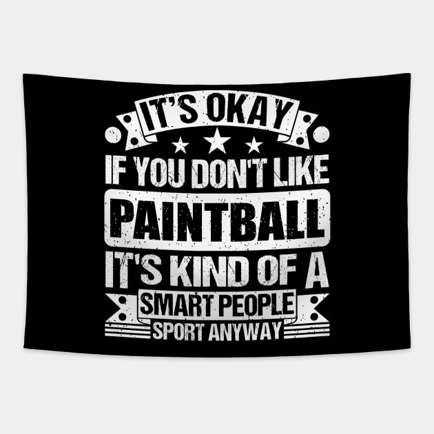 It's Okay If You Don't Like Paintball It's Kind Of A Smart People Sports Anyway Paintball Lover Tapestry by Benzii-shop 