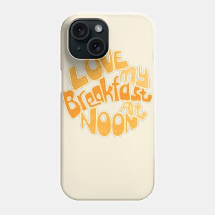 Love My Breakfast At Noon Phone Case