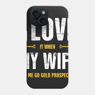 I Love My Wife | Gold Panning & Gold Prospecting Phone Case