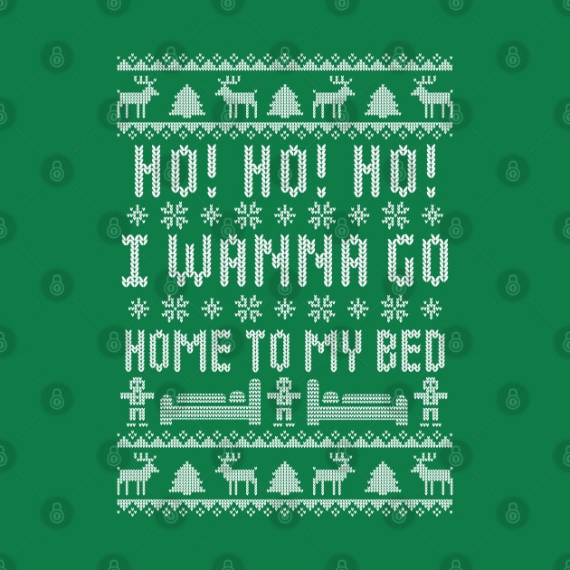 Ho Ho Ho I Wanna Go Home To My Bed - Antisocial Humor- Funny Ugly Christmas Sweater by TwistedCharm