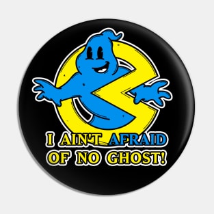 I Aint Afraid Of No Ghost! Pin