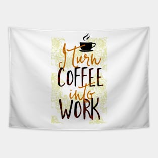 I Turn Coffee Into Work Tapestry