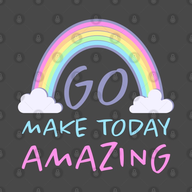 Go Make today amazing. Motivational design by lakokakr