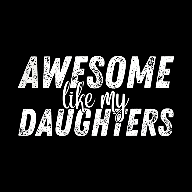 Awesome Like My Daughters Funny Parents Day Family by StarTshirts