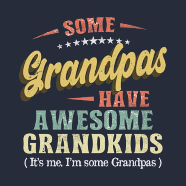 Some Grandpas Have Awesome Grandkids Vintage Father by CreativeSalek