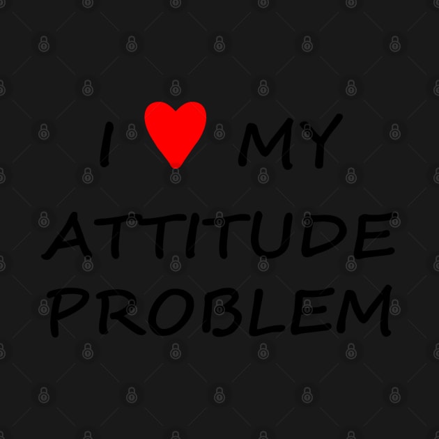 I love my attitude problem! by aishc