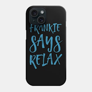 Frankie says relax Phone Case