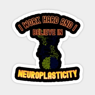 I work hard, and I believe in neuroplasticity Magnet