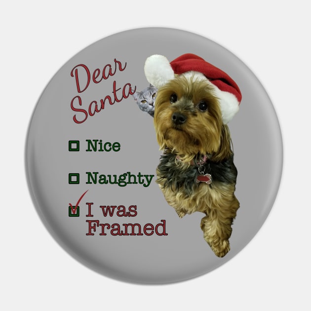 Dear Santa, Nice, Naughty, I Was Framed Yorkie Pin by Deez Pixel Studio