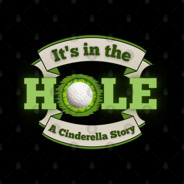 It's in the Hole!  A Cinderella Story by Kenny The Bartender's Tee Emporium