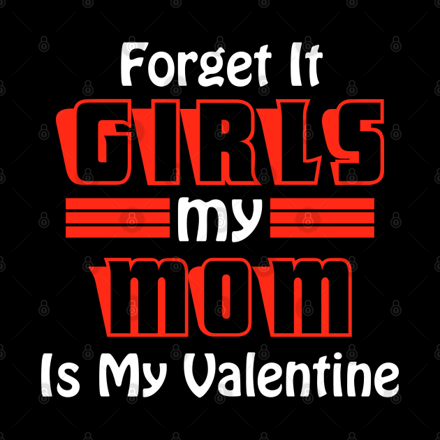 Forget It Girls My Mom Is My Valentine Funny Valentines Day by DarkTee.xyz