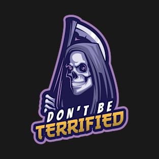 don't be terrified! T-Shirt