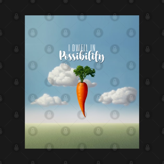 Emily Dickinson Quote: I Dwell in Possibility... A Dangled Carrot on a Dark Background by Puff Sumo