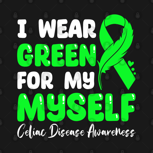 I Wear Green For My self Celiac Disease Awareness by JazlynShyann