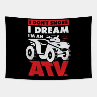 I Don't Snore I Dream I'm An ATV Quad Driver Gift Tapestry