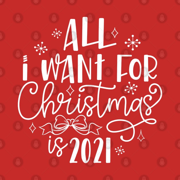 All I Want For Christmas Is 2021 Funny 2020 Christmas Commemorative by TheBlackCatprints