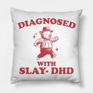 Diagnosed With Slay-DHD shirt, Funny ADHD Shirt, Bear T Shirt, Dumb Y2k Pillow