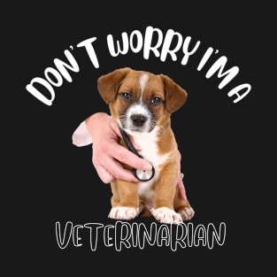 Don't Worry I'm A Veterinarian T-Shirt