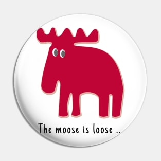 The Moose is Loose ... Pin