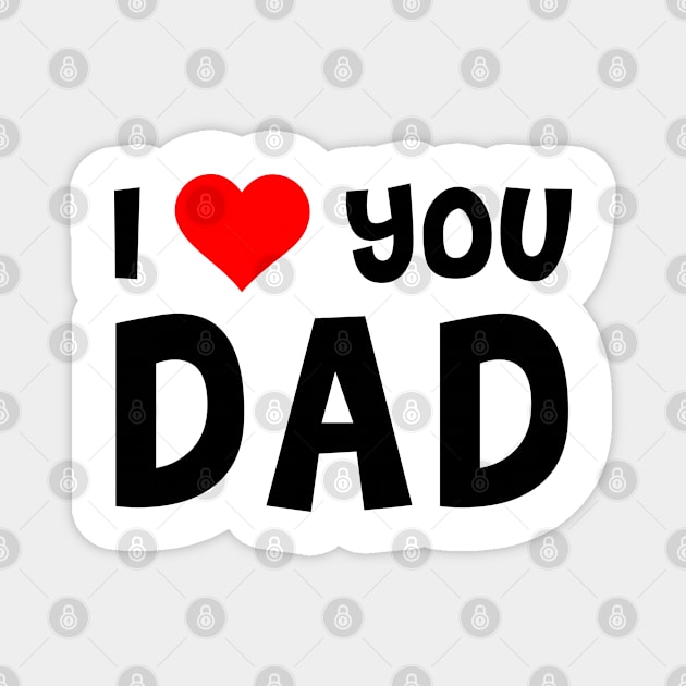 I Love You Dad Magnet by TheArtism