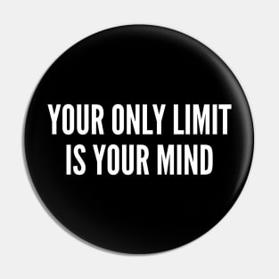 Your Only Limit Is Your Mind - Funny Quote Statement Slogans Saying Pin