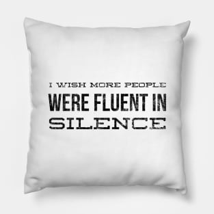 I Wish More People Were Fluent In Silence - Funny Sayings Pillow