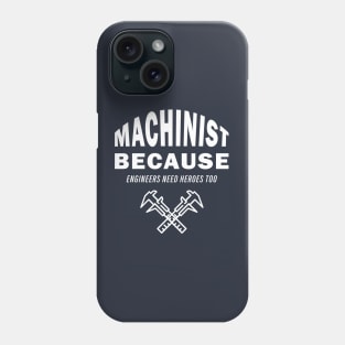 Machinist Because Engineers Need Heroes Too Phone Case