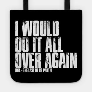 I Would Do It All Over Again - The Last of Us Tote
