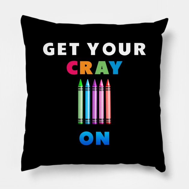 get your cray on first day of school Pillow by Dolta