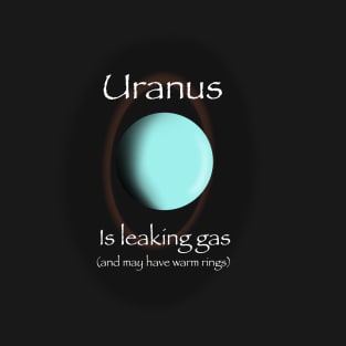 Uranus is Leaking Gas T-Shirt