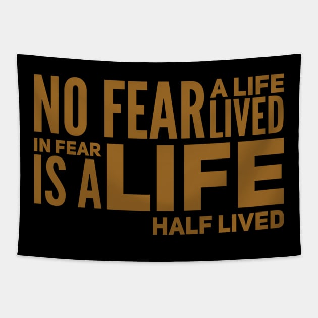 No fear - a life lived in fear is a life half lived Tapestry by WordFandom