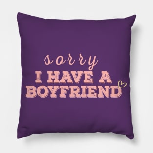 I have a boyfriend,Sorry i have a boyfriend Pillow