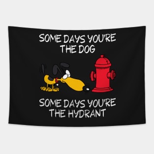 Some Days You're the Dog. Some Days You're the Hydrant Tapestry