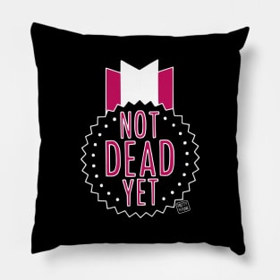 Not Dead Yet Pillow