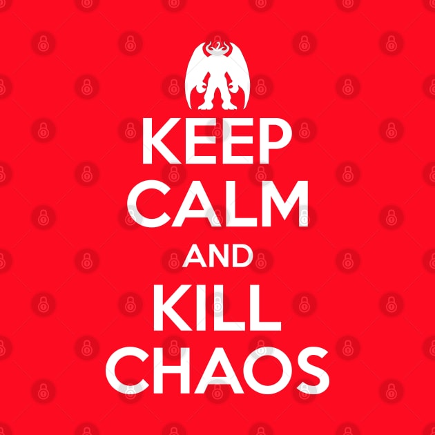 Keep Calm And Kill Chaos by inotyler