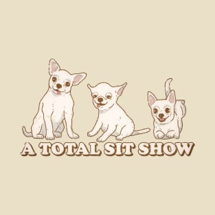 Total Sit Show / funny T-Shirt