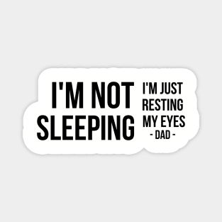 I'm Not Sleeping I'm Just Resting My Eyes | Father's day | black text Magnet