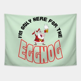 I'm Only Here for the Eggnog, Christmas saying. Tapestry