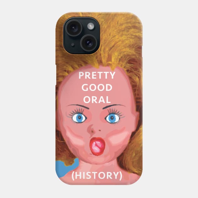 Pretty Good Oral Phone Case by AccuracyThird