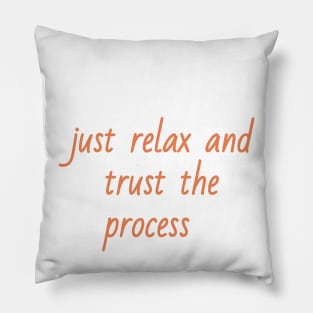 just relax and trust the process Pillow