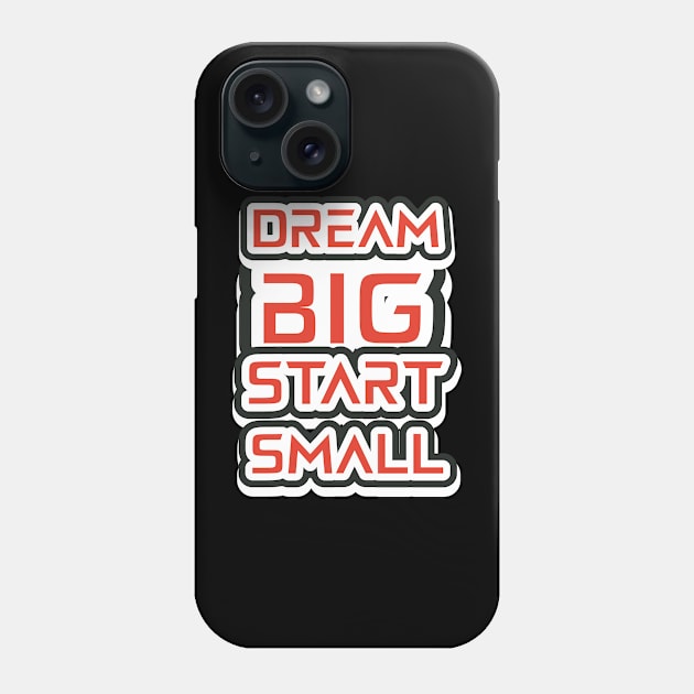 Dream Big Start Small Phone Case by T-Shirt Attires