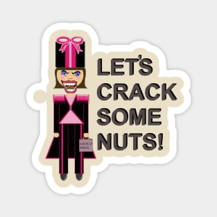 Let's Crack Some Nuts Nutcracker Magnet