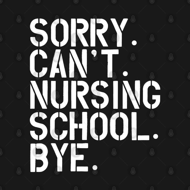 Nursing Student - Sorry. Can't. Nursing School. bye. w by KC Happy Shop