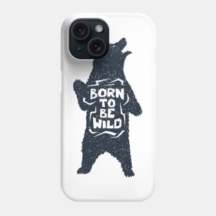 Bear, Animal, Nature. Born To Be Wild. Motivational Quote Phone Case