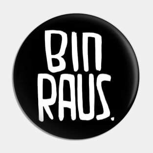 I'm Out, German, Bin Raus Pin